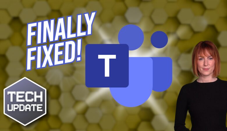 Microsoft finally fixes these Teams issues